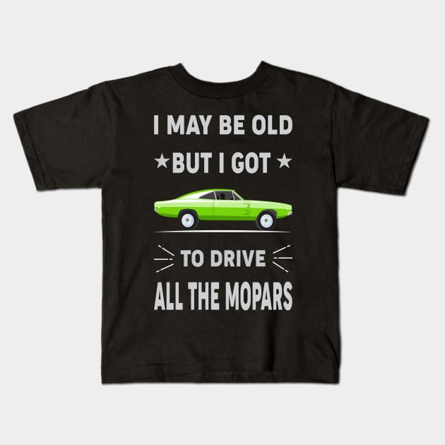 I may be old but i got to drive Kids T-Shirt by MoparArtist 